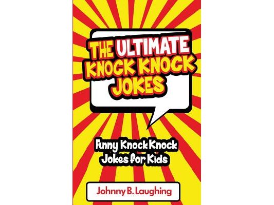 The Ultimate Knock Knock Jokes: Funny Knock Knock Jokes for Kids