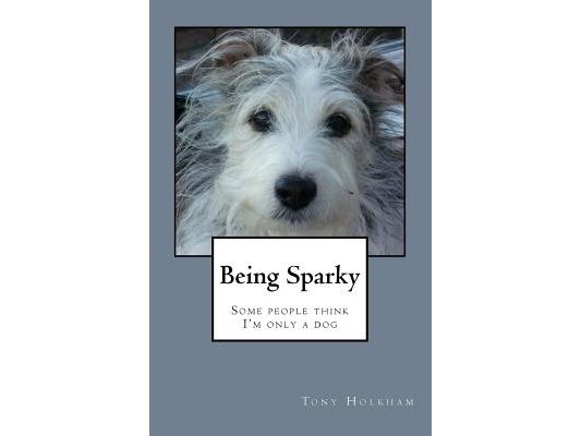Being Sparky: Some people think I'm only a dog