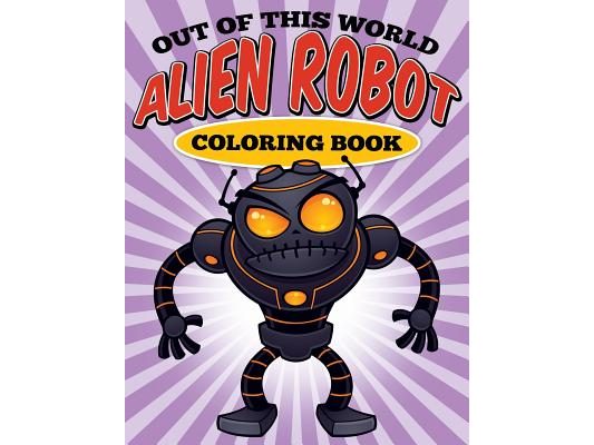 Out of this World - Alien Robot Coloring Book