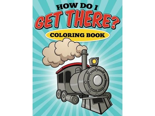 How Do I Get There? Coloring Book