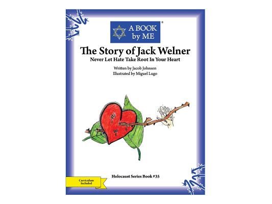 The Story of Jack Welner: Never Let Hate Take Root In Your Heart