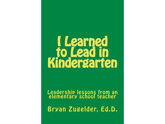 I Learned to Lead in Kindergarten: Leadership lessons from an elementary school teacher