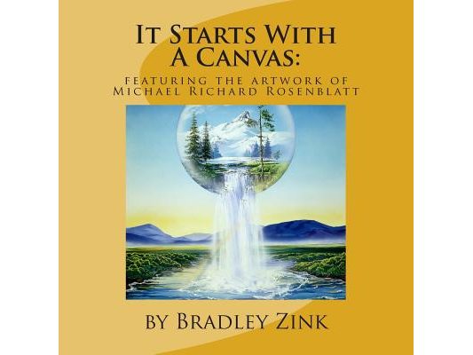 It Starts With A Canvas: Featuring the Artwork of Michael Richard Rosenblatt