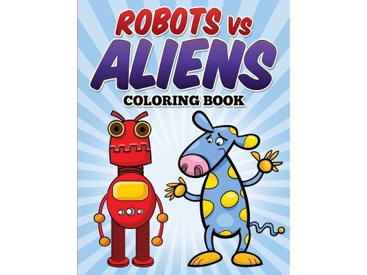 Robots vs Aliens Coloring Book: Coloring & Activity Book for Kids Ages 3-8