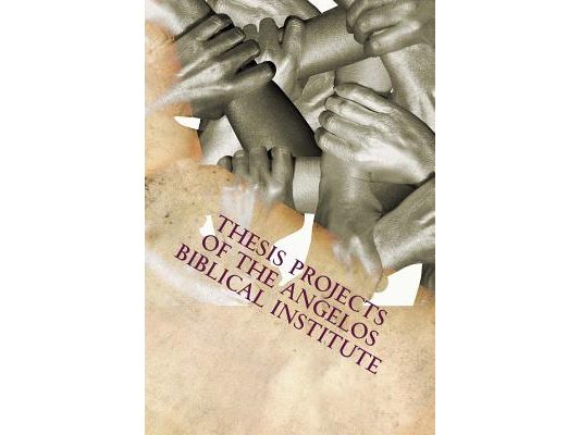 Thesis Projects of The Angelos Biblical Institute: Student Projects from the Class of 2015