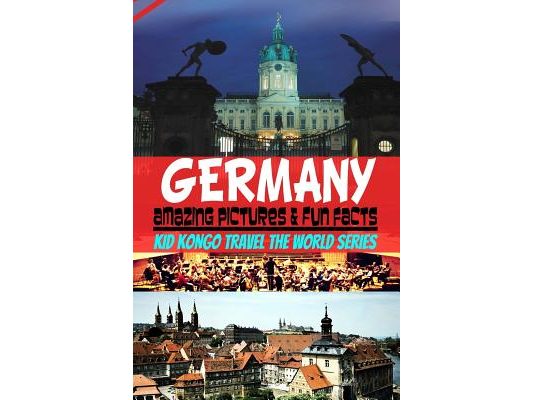 Germany Amazing Pictures & Fun Facts (Kid Kongo Travel The World Series )