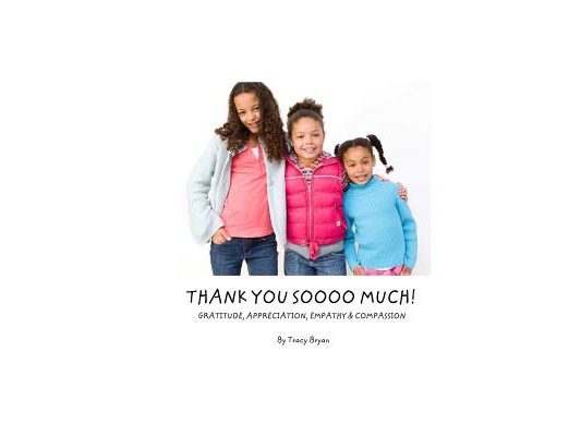 Thank You Soooo Much! Gratitude, Appreciation, Empathy & Compassion