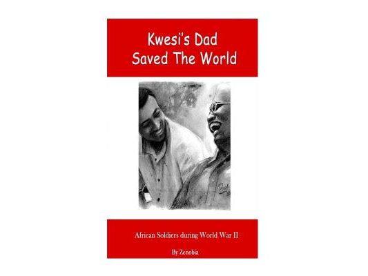 Kwesi's Dad Saved The World: African Soldiers During World War II