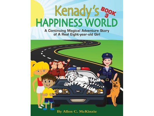 Kenady's Happiness World Book 3: AContinuing Magical Adventure Story of A Real Eight-year-old Girl, Her Veterinarian Mother, with a New Ten-year-old G