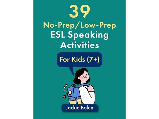 39 No-Prep/Low-Prep ESL Speaking Activities: For Kids (7+)