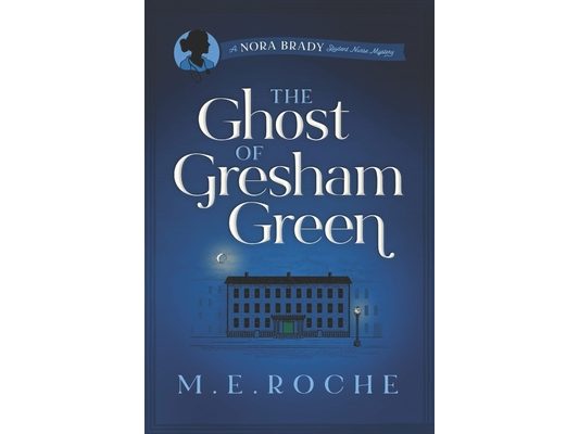 The Ghost of Gresham Green: The Adventures of Nora Brady, Student Nurse