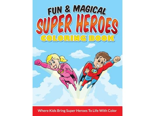 Fun & Magical Super Heroes Coloring Book: Where Kids Bring Super Heroes To Life With Color