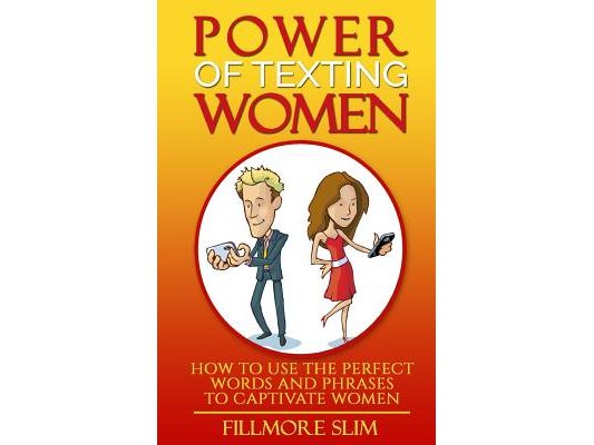 Power of texting Women: : How to use the perfect words and phrases to captivate women