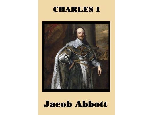 Charles I: A Classic Biography of the English King and the Road to Civil War
