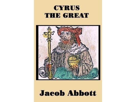 Cyrus the Great: A Classic Biography of the Founder of the Persian Empire