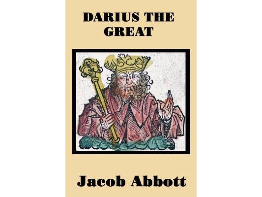 Darius the Great: A Historical Biography of the Persian King and His Empire