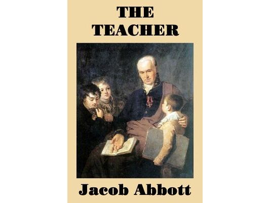 The Teacher - A Classic Guide to Education, Classroom Management, and Moral Instruction