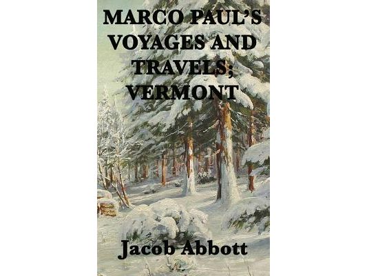 Marco Paul's Voyages and Travels; Vermont: A Classic Nineteenth-Century Children's Travel Story of New England