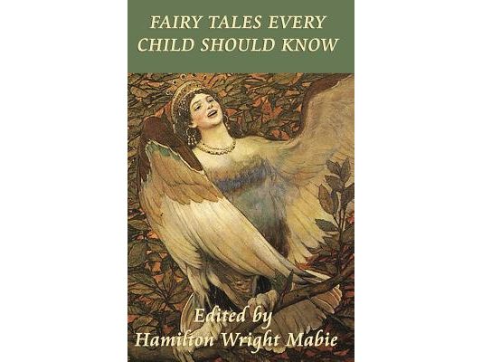 Fairy Tales Every Child Should Know: A Classic Collection of Fairy Tales, Folk Tales, and Wonder Stories