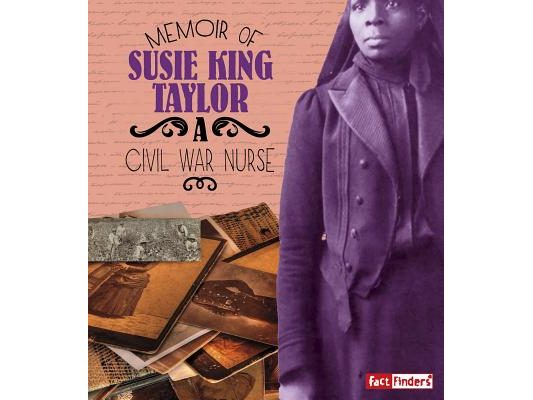 Memoir of Susie King Taylor: A Civil War Nurse