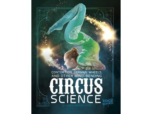 Contortion, German Wheels, and Other Mind-Bending Circus Science