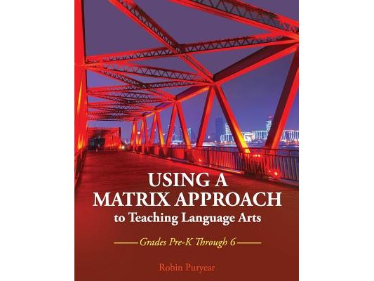 Using a Matrix Approach to Teaching Language Arts: Grades Pre-K Through 6