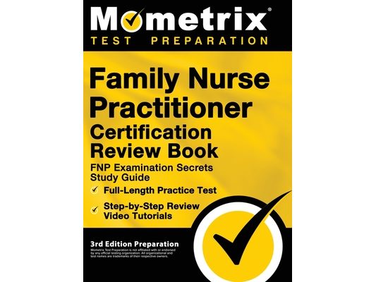 Family Nurse Practitioner Certification Review Book - FNP Examination Secrets Study Guide, Full-Length Practice Test, Step-by-Step Video Tutorials: [3