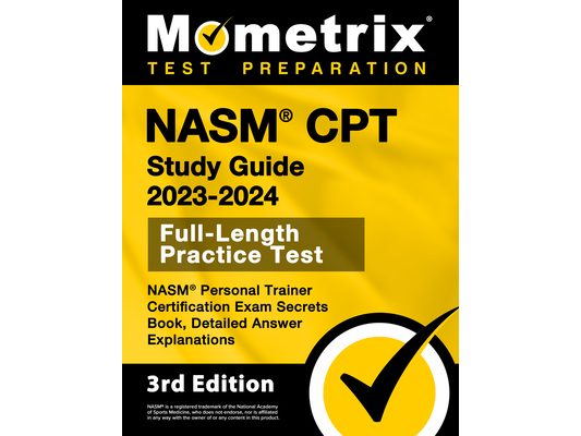 NASM CPT Study Guide 2023-2024 - NASM Personal Trainer Certification Exam Secrets Book, Full-Length Practice Test, Detailed Answer Explanations: [3rd