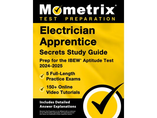 Electrician Apprentice Secrets Study Guide - 5 Full-Length Practice Exams, 150+ Online Video Tutorials, Prep for the Ibew Aptitude Test 2024-2025: [In