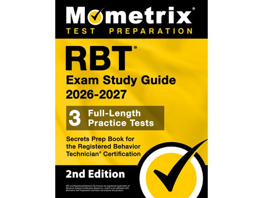 RBT Exam Study Guide 2026-2027 - 3 Full-Length Practice Tests, Secrets Prep Book for the Registered Behavior Technician Certification: [2nd Edition]