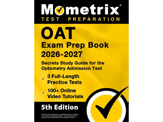 Oat Exam Prep Book 2026-2027 - 3 Full-Length Practice Tests, 100+ Online Video Tutorials, Secrets Study Guide for Optometry Admission: [5th Edition]