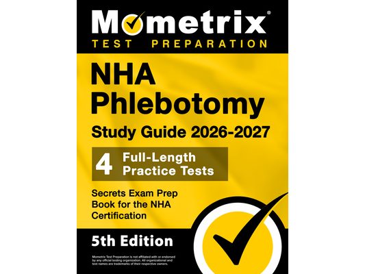 Nha Phlebotomy Study Guide 2026-2027 - 4 Full-Length Practice Tests, Secrets Exam Prep Book for the Nha Certification: [5th Edition]