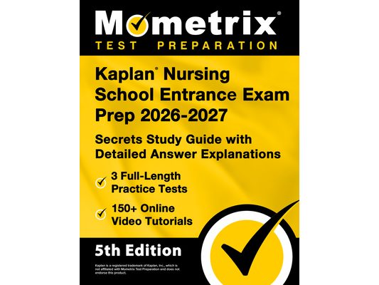 Kaplan Nursing School Entrance Exam Prep 2026-2027 - 3 Full-Length Practice Tests, 150+ Online Video Tutorials, Secrets Study Guide with Detailed Answ