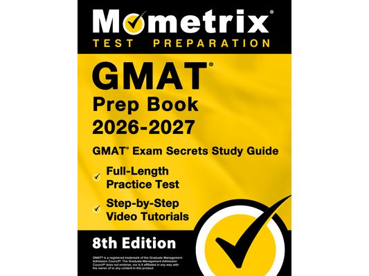 GMAT Prep Book 2026-2027 - GMAT Exam Secrets Study Guide, Full-Length Practice Test, Step-By-Step Video Tutorials: [8th Edition]