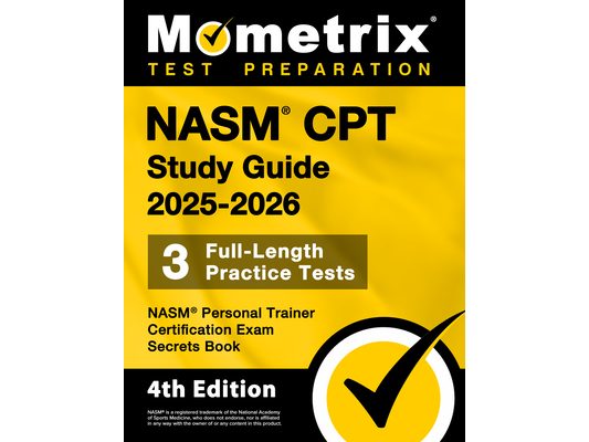 Nasm CPT Study Guide 2025-2026 - 3 Full-Length Practice Tests, Nasm Personal Trainer Certification Exam Secrets Book: [4th Edition]