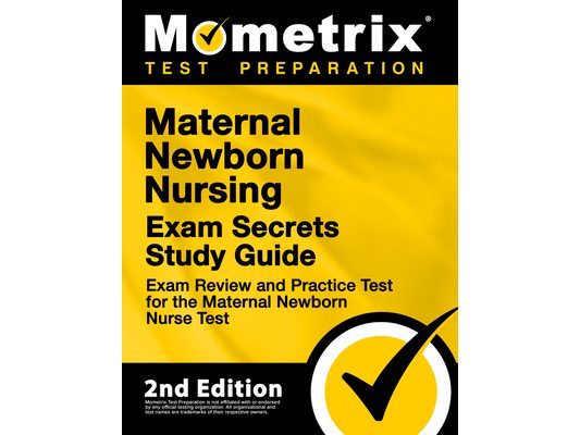 Maternal Newborn Nursing Exam Secrets Study Guide - Exam Review and Practice Test for the Maternal Newborn Nurse Test: [2nd Edition]