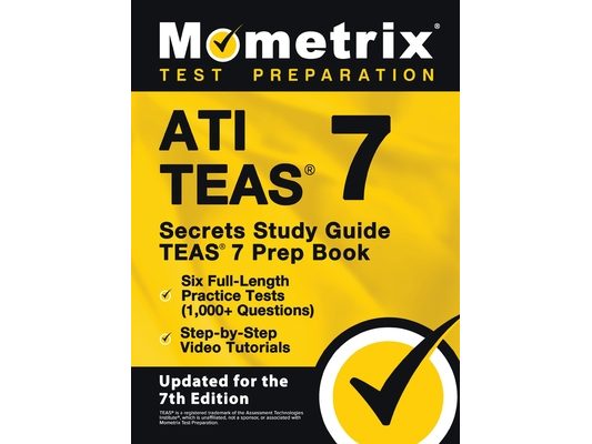 ATI TEAS Secrets Study Guide - TEAS 7 Prep Book, Six Full-Length Practice Tests (1,000+ Questions), Step-by-Step Video Tutorials: [Updated for the 7th