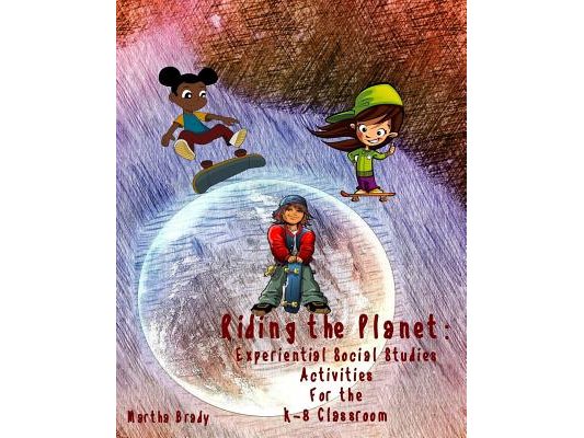 Riding the Planet: Experiential Social Studies Activities for the K-8 Classroom