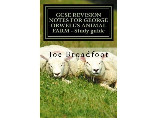 GCSE REVISION NOTES FOR GEORGE ORWELL'S ANIMAL FARM - Study guide: All chapters, page-by-page analysis