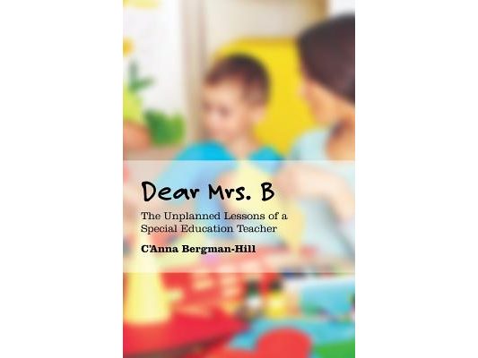 Dear Mrs. B: The Unplanned Lessons of a Special Education Teacher