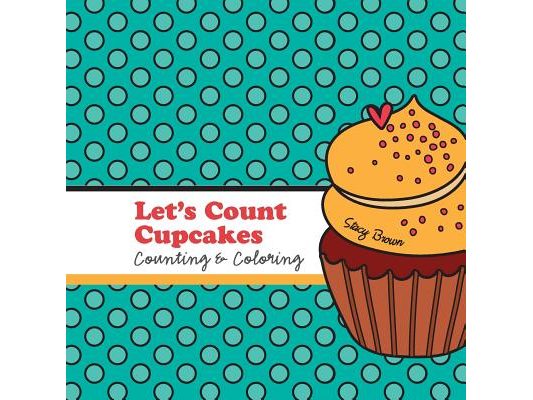 Let's Count Cupcakes!: A Counting, Coloring and Drawing Book for Kids