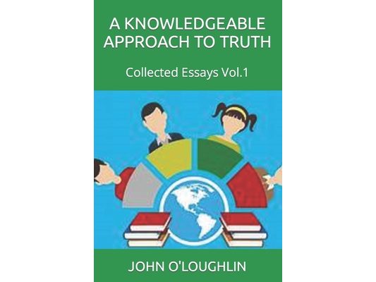 A Knowledgeable Approach to Truth: Collected Essays Vol.1
