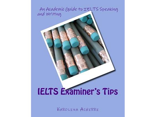 IELTS Examiner's Tips: An Academic Guide to IELTS Speaking and Writing