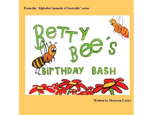 Betty Bee's Birthday Bash: in the 'Alphabet Animals of Australia' series