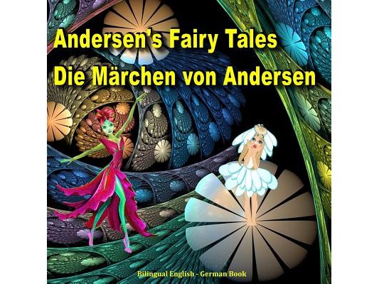 Andersen's Fairy Tales. Die Märchen von Andersen. Bilingual English - German Book: Dual Language Picture Book for Kids (English and German Edition)
