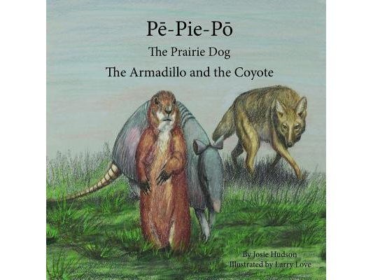 Pē-Pie-Pō the Prairie Dog: The Armadillo and the Coyote