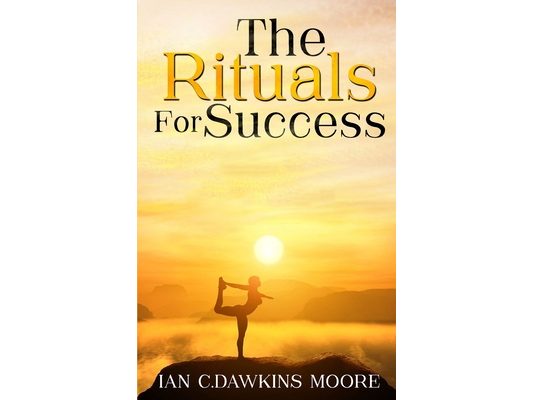 The Rituals for Success: how to overcome frustration, negativity & transform your life