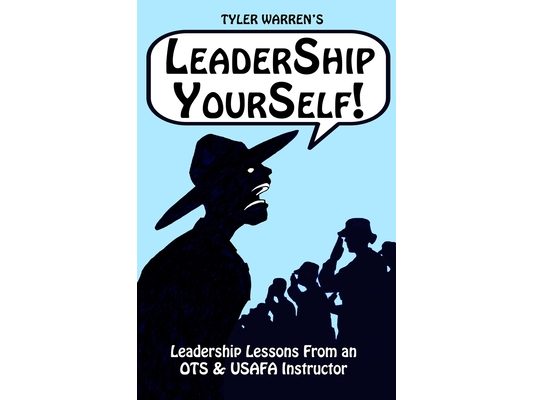 Leadership Yourself: Leadership Lessons From an Air Force OTS Instructor
