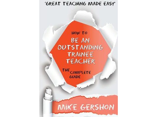 How to be an Outstanding Trainee Teacher: The Complete Guide
