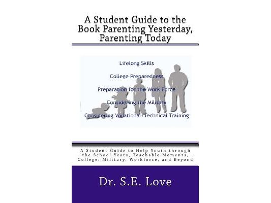 A Student Guide to the Book Parenting Yesterday, Parenting Today: A Guide to Help Youth through the School Years, College, Military, Workforce and Bey